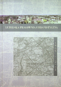 Lubelska pracownia urbanistyczna 1955 - 2005