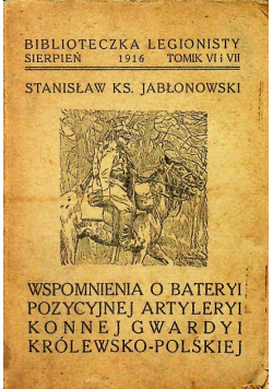 Wspomnienia o bateryi pozycyjnej artyleryi konnej gwardyi królewsko polskiej 1916 r.