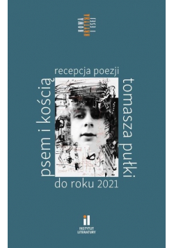 Psem i kością Recepcja poezji Tomasza Pułki...