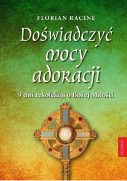 Doświadczyć mocy adoracji. 9 dni rekolekcji