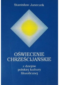 Oświecenie chrześcijańskie z dziejów polskiej kultury filozoficznej