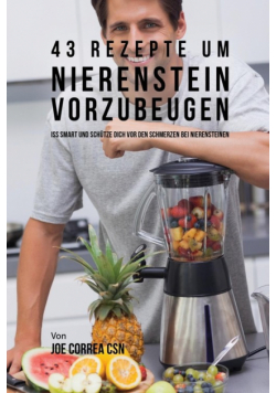 43 Rezepte um Nierenstein vorzubeugen