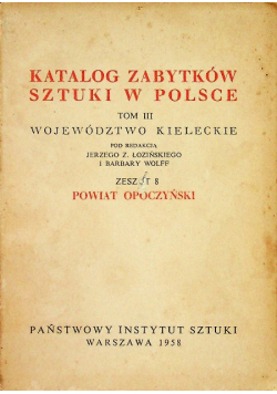 Katalog zabytków sztuki Tom III  zeszyt 8 Powiat Opoczyński