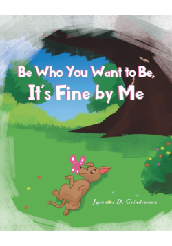 Be Who You Want To Be, It's Fine By Me