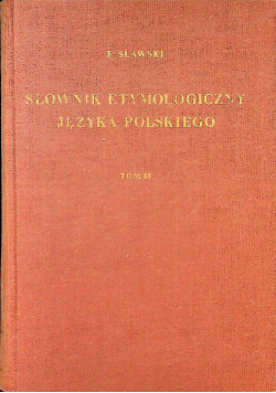 Słownik etymologiczny języka polskiego Tom II