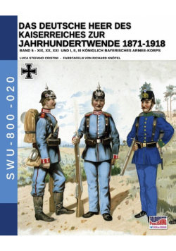 Das Deutsche Heer des Kaiserreiches zur Jahrhundertwende 1871-1918 - Band 5