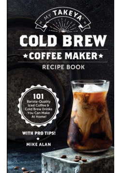 My Takeya Cold Brew Coffee Maker Recipe Book