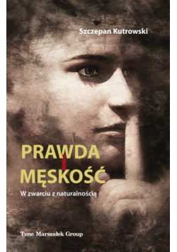 Prawda i męskość. W zwarciu z naturalnością