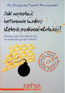 Jak wysadzić betonowe bunkry błędnych przekonań młodzieży