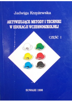 Aktywizujące metody i techniki w edukacji wczesnoszkolnej Część I