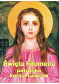 Święta Filomena patronka końca czasów