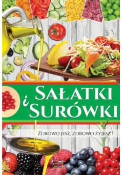 Sałatki i Surówki. Zdrowo jesz, zdrowo żyjesz!