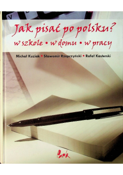 Jak pisać po polsku W szkole w domu w pracy
