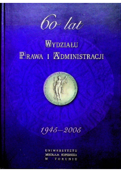 60 lat Wydziału Prawa i Administracji 1945 - 2005