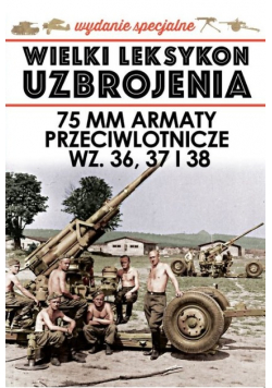 Wielki Leksykon Uzbrojenia tom 8 / 20 75 mm Armaty przeciwlotnicze WZ 36 37 i 38