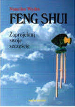 Feng Shui zaprojektuj swoje szczęście