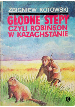 Głodne stepy czyli Robinson w Kazachstanie