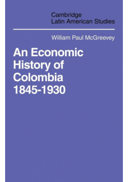 An Economic History of Colombia 1845 1930