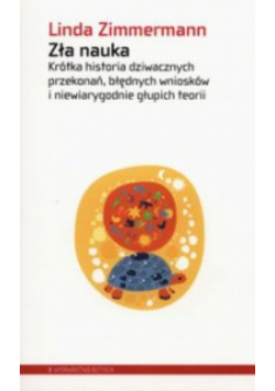 Zła nauka Krótka historia dziwacznych przekonań