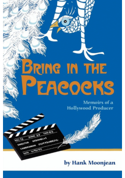 Bring in the Peacocks, or Memoirs of a Hollywood Producer