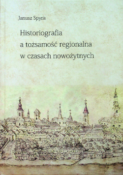 Historiografia a tożsamość regionalna w czasach nowożytnych