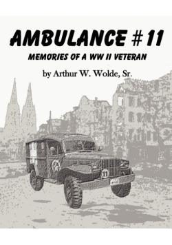Ambulance #11 -- Memories of a WW II Veteran