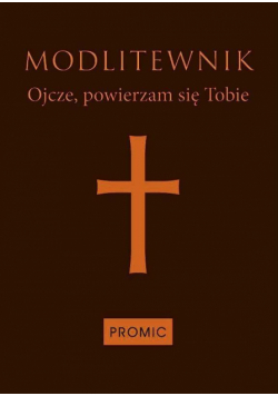 Modlitewnik Ojcze, powierzam się Tobie-ciemny brąz