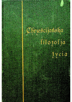 Chrześcijańska filozofia życia Tom I 1924 r.