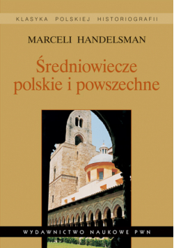 Handelsman Marceli - Średniowiecze polskie i powszechne Wybór pism