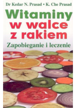Witaminy w walce z rakiem Zapobieganie i leczenie