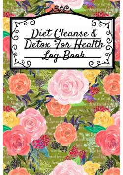 Diet Cleanse & Detox For Health Log Book