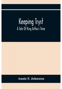 Keeping Tryst; A Tale Of King Arthur'S Time