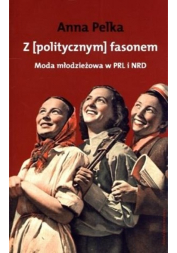 Z politycznym fasonem Moda w PRL i NRD