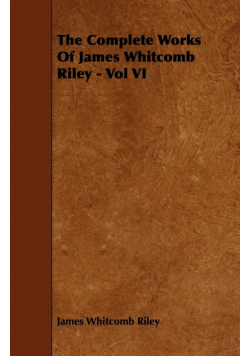 The Complete Works Of James Whitcomb Riley - Vol VI