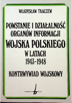 Powstanie i działalność organów informacji wojska polskiego w latach 1943 - 1948