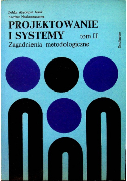 Projektowanie i systemy Zagadnienia metodologiczne Tom II