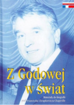 Z Godowej w świat Materiały do biografii profesora Franciszka Chrapkiewicza Chaeville
