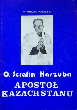 Serafin Kaszuba Apostoł Kazachstanu