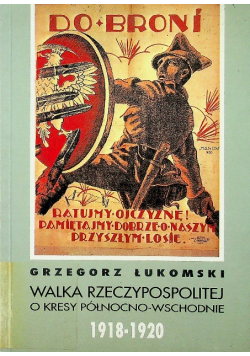 Walka Rzeczypospolitej o kresy północno  wschodnie 1918 - 1920