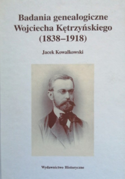 Badania genealogiczne Wojciecha Kętrzyńskiego 1838 1918 Dedykacja autora