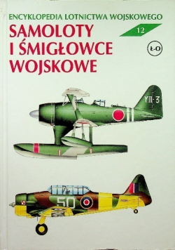 Encyklopedia lotnictwa wojskowego Tom 12 Samoloty i śmigłowce wojskowe Ł - O