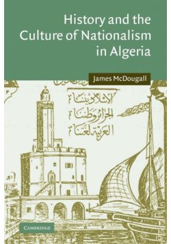 History and the Culture of Nationalism in Algeria