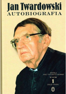 Jan Twardowski Autobiografia Tom 1