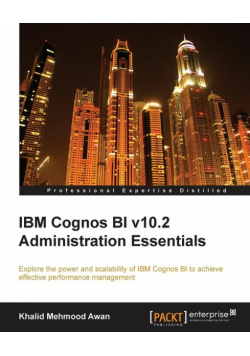IBM Cognos Bi V10.2 Administration Essentials