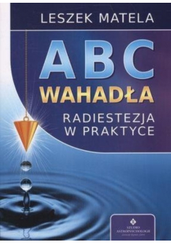 Abc wahadła Radiestezja w praktyce