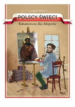 Polscy święci. Bohaterowie dla chłopców