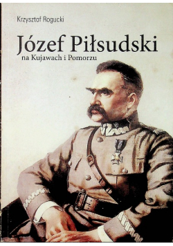 Józef Piłsudski na Kujawach i Pomorzu
