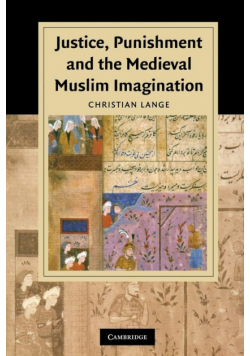 Justice, Punishment and the Medieval Muslim Imagination