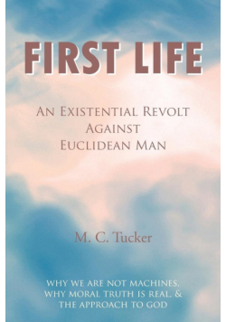 First Life - An Existential Revolt Against Euclidean Man