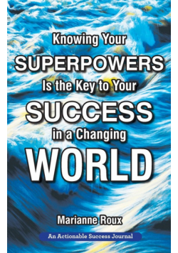 Knowing Your Superpowers Is the Key to Your Success in a Changing World